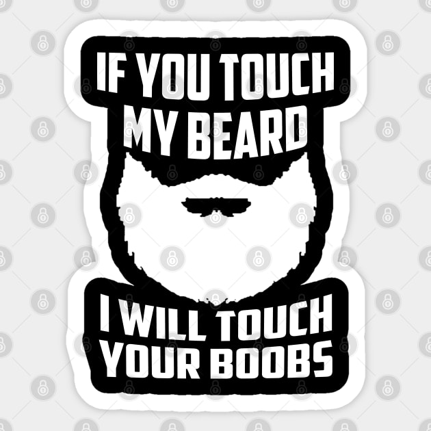 If You Touch My Beard I Will Touch Your Boobs Cool Gift Sticker by Carrie Neith